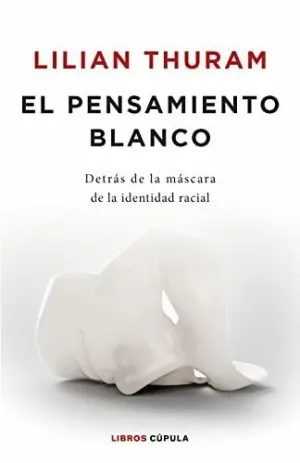 EL PENSAMIENTO BLANCO: DETRÁS DE LA MÁSCARA DE LA IDENTIDAD RACIAL