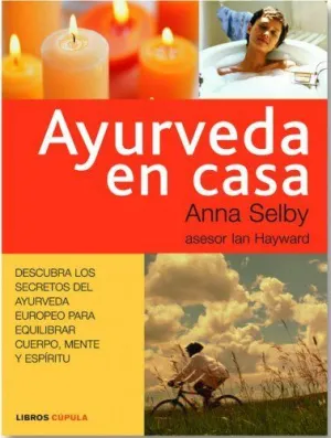 AYURVEDA EN CASA: DESCUBRA LOS SECRETOS DEL AYURVEDA EUROPEO PARA EQUILIBRAR CUERPO, MENTE Y ESPÍRIT