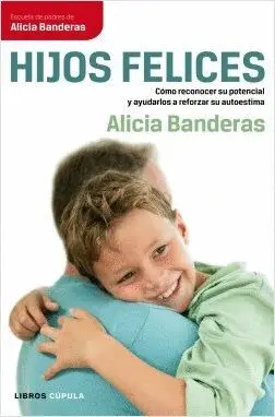 HIJOS FELICES: CÓMO RECONOCER SU POTENCIAL Y AYUDARLOS A REFORZAR SU AUTOESTIMA