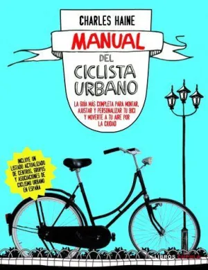 MANUAL DEL CICLISTA URBANO: LA GUÍA MÁS COMPLETA PARA MONTAR, AJUSTAR Y PERSONALIZAR TU BICI Y MOVER