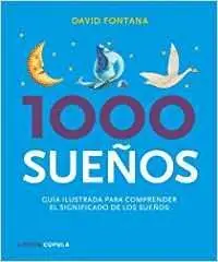 1000 SUEÑOS: GUÍA ILUSTRADA PARA COMPRENDER EL SIGNIFICADO DE LOS SUEÑOS