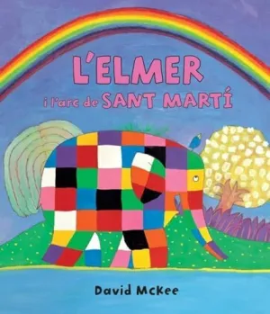 L´ELMER I L´ARC DE SANT MARTÍ (L´ELMER. ÀLBUM IL.LUSTRAT) L´ELMER I L´ARC DE SANT MARTÍ (L´ELMER. ÀLBUM IL.LUSTRAT)