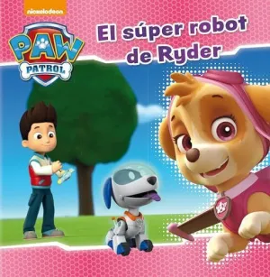 EL SÚPER ROBOT DE RYDER (PAW PATROL - PATRULLA CANINA. PRIMERAS LECTURAS) EL SÚPER ROBOT DE RYDER (PAW PATROL - PATRULLA CANINA. PRIMERAS LECTURAS)
