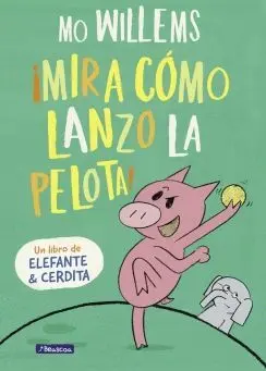 ELEFANTE Y CERDITA: ¡MIRA CÓMO LANZO LANZO LA PELOTA! ELEFANTE Y CERDITA: ¡MIRA CÓMO LANZO LANZO LA PELOTA!