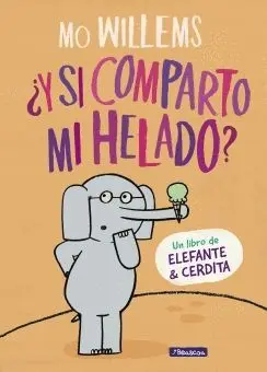 ELEFANTE Y CERDITA: ¿Y SI COMPARTO MI HELADO?