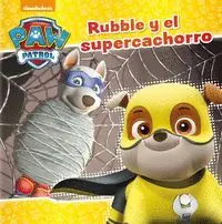 RUBBLE Y EL SUPERCACHORRO (PAW PATROL PATRULLA CANINA) RUBBLE Y EL SUPERCACHORRO (PAW PATROL PATRULLA CANINA)