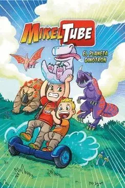 MIKELTUBE: EL PLANETA DINOTRON MIKELTUBE: EL PLANETA DINOTRON