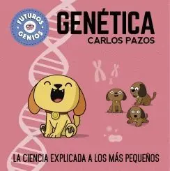 FUTUROS GENIOS: GENÉTICA. LA CIENCIA EXPLICADA A LOS MÁS PEQUEÑOS