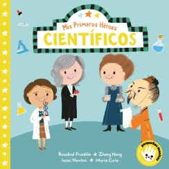 MIS PRIMEROS HEROES. CIENTIFICOS (ROSALIND FRANKLIN · ZHANG HENG · ISAAC NEWTON · MARIE CURIE)