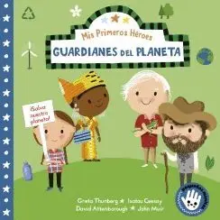 MIS PRIMEROS HEROES. GUARDIANES DEL PLANETA: DAVID ATTENBOROUGH · GRETA THUNBERG · ISATOU CEESAY · J MIS PRIMEROS HEROES. GUARDIANES DEL PLANETA: DAVID ATTENBOROUGH · GRETA THUNBERG · ISATOU CEESAY · J