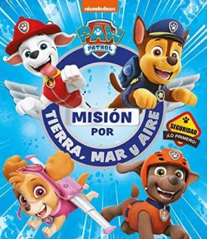 PAW PATROL. MISION POR TIERRA, MAR Y AIRE PAW PATROL. MISION POR TIERRA, MAR Y AIRE