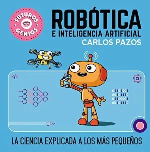 FUTUROS GENIOS. ROBOTICA E INTELIGENCIA ARTIFICIAL<BR> FUTUROS GENIOS. ROBOTICA E INTELIGENCIA ARTIFICIAL<BR>