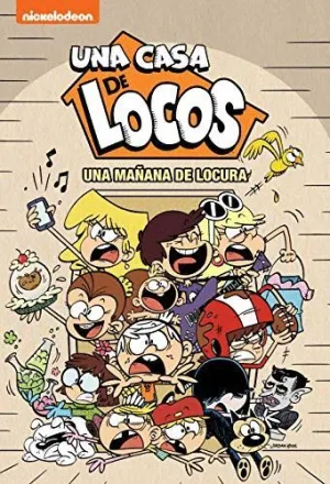 UNA CASA DE LOCOS. UNA MAÑANA DE LOCURA UNA CASA DE LOCOS. UNA MAÑANA DE LOCURA