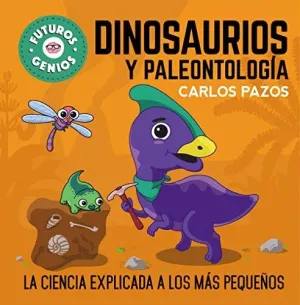FUTUROS GENIOS: DINOSAURIOS Y PALEONTOLOGIA (LA CIENCIA EXPLICADA A LOS MAS PEQUEÑOS) FUTUROS GENIOS: DINOSAURIOS Y PALEONTOLOGIA (LA CIENCIA EXPLICADA A LOS MAS PEQUEÑOS)