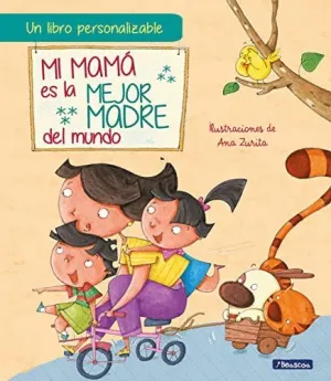 MI MAMÁ ES LA MEJOR MADRE DEL MUNDO (UN LIBRO PERSONALIZABLE)