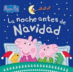 PEPPA PIG. LA NOCHE ANTES DE NAVIDAD PEPPA PIG. LA NOCHE ANTES DE NAVIDAD