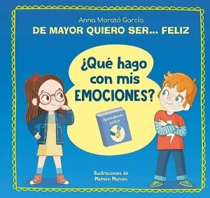 DE MAYOR QUIERO SER FELIZ ¿QUE HAGO CON MIS EMOCIONES?