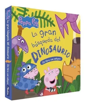 LA GRAN BÚSQUEDA DEL DINOSAURIO (PEPPA PIG. LIBRO DE CARTÓN CON SOLAPAS)