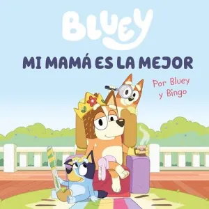 Mi Mamá Es la Mejor (Bluey. Un Cuento)