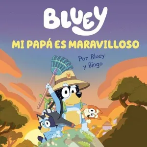 MI PAPÁ ES MARAVILLOSO (BLUEY. UN CUENTO)