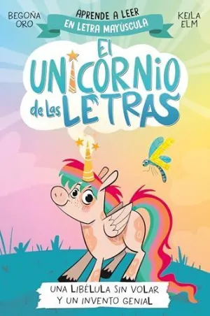 UNA LIBELULA SIN VOLAR Y UN INVENTO GENIAL (EL UNICORNIO DE LAS LETRAS 1)