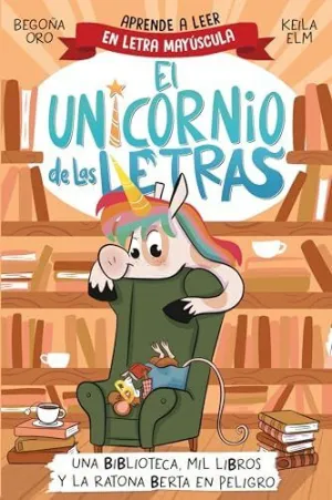 UNA BIBLIOTECA, MIL LIBROS Y LA RATONA BERTA EN PELIGRO (EL UNICORNIO DE LAS LETRAS 3) UNA BIBLIOTECA, MIL LIBROS Y LA RATONA BERTA EN PELIGRO (EL UNICORNIO DE LAS LETRAS 3)