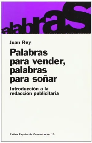 PALABRAS PARA VENDER, PALABRAS PARA SOÑAR: INTRODUCCIÓN A LA REDACCIÓN PUBLICITARIA