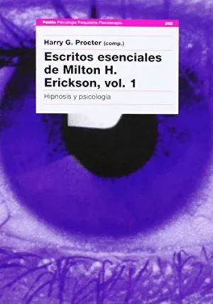 ESCRITOS ESENCIALES DE MILTON H. ERICKSON, VOL. 1: HIPNOSIS Y PSICOLOGÍA