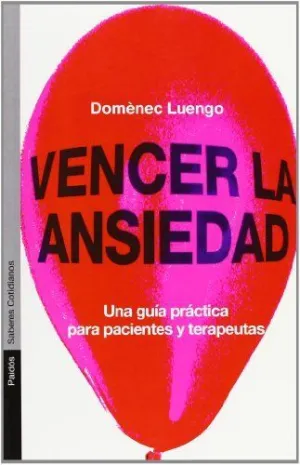 VENCER LA ANSIEDAD: UNA GUÍA PRÁCTICA PARA PACIENTES Y TERAPEUTAS