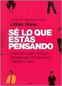 SÉ LO QUE ESTÁS PENSANDO: UTILIZA LOS CUATRO CÓDIGOS DEL LENGUAJE CORPORAL PARA MEJORAR TU VIDA