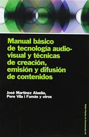MANUAL BÁSICO DE TECNOLOGÍA AUDIOVISUAL Y TÉCNICAS DE CREACIÓN, EMISIÓN Y DIFUSIÓN DE CONTENIDOS