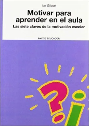 MOTIVAR PARA APRENDER EN EL AULA: LAS SIETE CLAVES DE LA MOTIVACIÓN ESCOLAR