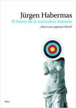 EL FUTURO DE LA NATURALEZA HUMANA : ¿HACIA UNA EUGENESIA LIBERAL?