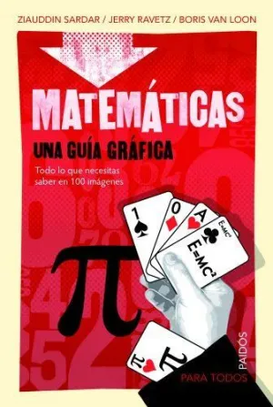 MATEMÁTICAS: UNA GUÍA GRÁFICA. TODO LO QUE NECESITAS SABER EN 100 IMAGÉNES