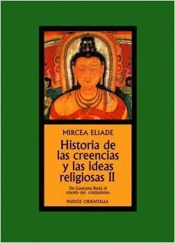 HISTORIA DE LAS CREENCIAS Y LAS IDEAS RELIGIOSAS II: DE GAUTAMA BUDA AL TRIUNFO DEL CRISTIANISMO