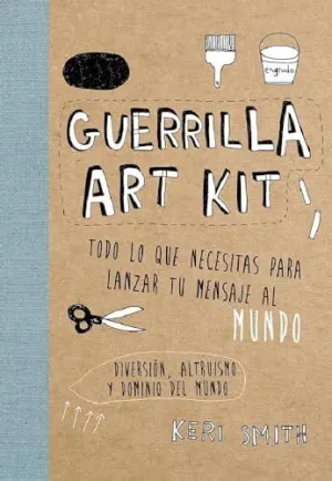 GUERRILLA ART KIT: TODO LO QUE NECESITAS PARA LANZAR TU MENSAJE AL MUNDO