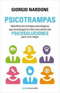 PSICOTRAMPAS : IDENTIFICA LAS TRAMPAS PSICOLÓGICAS QUE TE AMARGAN LA VIDA Y ENCUENTRA LAS PSICOSOLUC