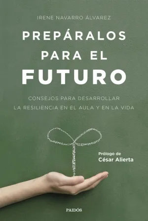 PREPÁRALOS PARA EL FUTURO: CONSEJOS PARA DESARROLLAR LA RESILIENCIA EN EL AULA Y EN LA VIDA PREPÁRALOS PARA EL FUTURO: CONSEJOS PARA DESARROLLAR LA RESILIENCIA EN EL AULA Y EN LA VIDA