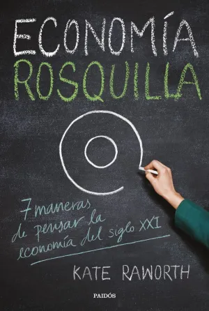 ECONOMÍA ROSQUILLA: 7 MANERAS DE PENSAR LA ECONOMÍA DEL SIGLO XXI
