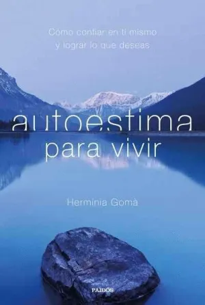 AUTOESTIMA PARA VIVIR: CÓMO CONFIAR EN TI MISMO Y LOGRAR LO QUE DESEAS