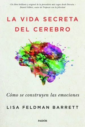 LA VIDA SECRETA DEL CEREBRO: CÓMO SE CONSTRUYEN LAS EMOCIONES LA VIDA SECRETA DEL CEREBRO: CÓMO SE CONSTRUYEN LAS EMOCIONES