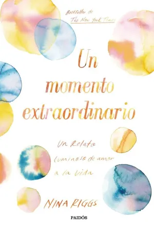 UN MOMENTO EXTRAORDINARIO: UN RELATO LUMINOSO DE AMOR A LA VIDA UN MOMENTO EXTRAORDINARIO: UN RELATO LUMINOSO DE AMOR A LA VIDA