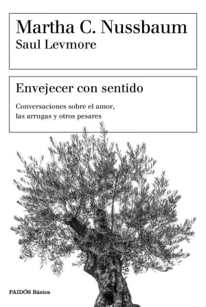 ENVEJECER CON SENTIDO: CONVERSACIONES SOBRE EL AMOR, LAS ARRUGAS Y OTROS PESARES ENVEJECER CON SENTIDO: CONVERSACIONES SOBRE EL AMOR, LAS ARRUGAS Y OTROS PESARES