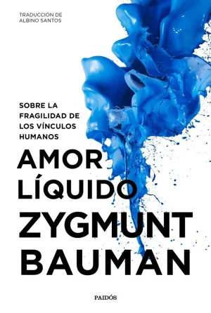 AMOR LÍQUIDO: SOBRE LA FRAGILIDAD DE LOS VÍNCULOS HUMANOS
