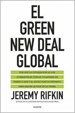 EL GREEN NEW DEAL GLOBAL. POR QUÉ LA CIVILIZACIÓN DE LOS COMBUSTIBLES FÓSILES COLAPSARÁ EN TORNO A 2