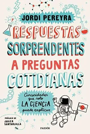 RESPUESTAS SORPRENDENTES A PREGUNTAS COTIDIANAS. CURIOSIDADES QUE SOLO LA CIENCIA PUEDE EXPLICAR