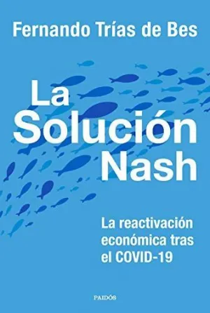 LA SOLUCIÓN NASH. LA REACTIVACIÓN ECONÓMICA TRAS EL COVID-19 LA SOLUCIÓN NASH. LA REACTIVACIÓN ECONÓMICA TRAS EL COVID-19