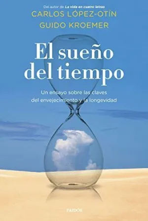 EL SUEÑO DEL TIEMPO. UN ENSAYO SOBRE LAS CLAVES DEL ENVEJECIMIENTO Y LA LONGEVIDAD
