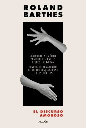EL DISCURSO AMOROSO. SEMINARIO EN LA ECOLE PRATIQUE D´HAUTES ETUDES 1974-1976. SEGUIDO DE FRAGMENTOS