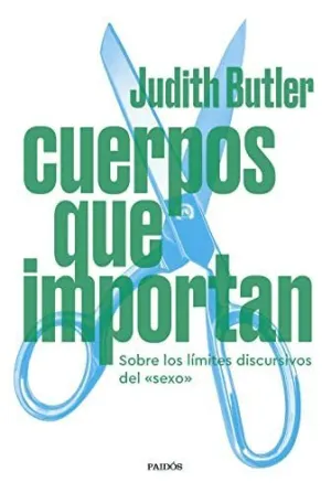 CUERPOS QUE IMPORTANS. OBRE LOS LÍMITES DISCURSIVOS DEL ´SEXO´